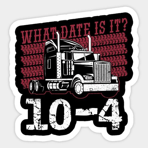 What date is it? 10-4 - Truck Driver Trucker Semi Truck Sticker by Anassein.os